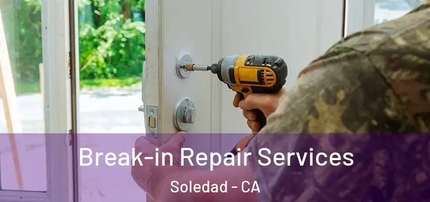  Break-in Repair Services Soledad - CA