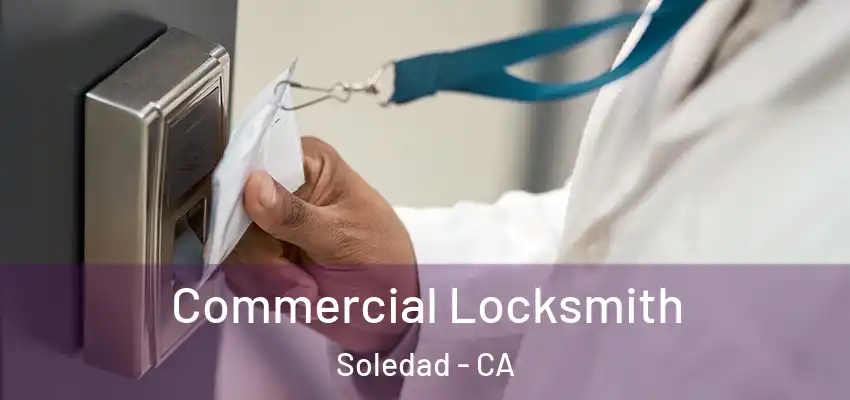Commercial Locksmith Soledad - CA