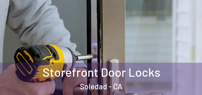 Storefront Door Locks Soledad - CA