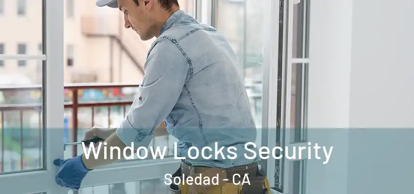 Window Locks Security Soledad - CA